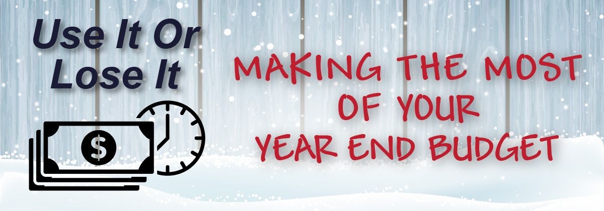 Use It or Lose It: Making the Most of Your Year-End Budget