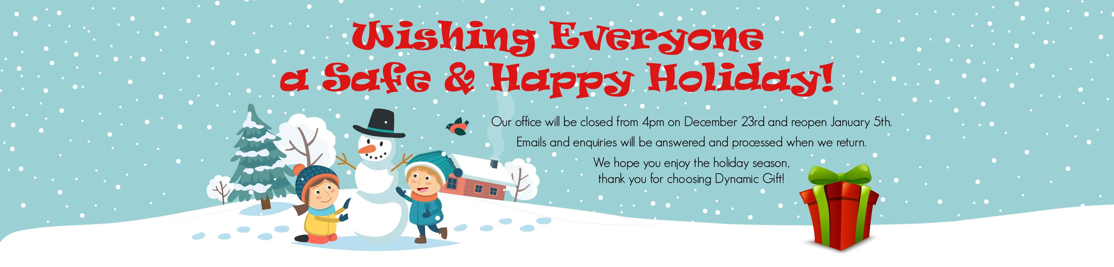 Happy Holidays from Dynamic Gift! Office closed from 4pm on December 23 to January 5